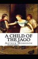 A Child of the Jago By Arthur Morrison (Illustrated Edition)