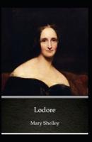 Lodore: Mary Shelley (Romantic, Short Stories, Classics, Literature) [Annotated]