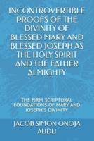 Incontrovertible Proofs of the Divinity of Blessed Mary and Blessed Joseph as the Holy Spirit and the Father Almighty