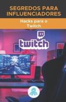 Segredos para os Influenciadores: Hacks para o Twitch: Truques, Chaves e Segredos Profissionais para Monetizar e Ganhar Seguidores no Twitch