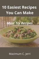 10 Easiest Recipes  You Can Make: Must Try Recipes