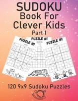 SUDOKU Book For Clever Kids Part 1: Fun Sudoku Puzzles For Kids To Grow Logic Skills I 120 9x9 Puzzles I From Easy To Hard