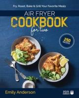 Air Fryer Cookbook for Two: 250 Quick & Easy, Perfectly Portioned Recipes   Fry, Roast, Bake & Grill Your Favorite Meals