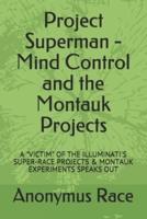 Project Superman - Mind Control and the Montauk Projects: A "VICTIM" OF THE ILLUMINATI'S SUPER-RACE PROJECTS & MONTAUK EXPERIMENTS SPEAKS OUT