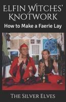 Elfin Witches' Knotwork: How to Make a Faerie Lay