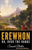 Erewhon, or Over The Range By Samuel Butler (Annotated Edition)