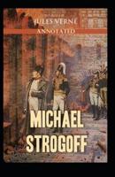 Michael Strogoff Or, The Courier of the Czar: Jules Verne (Classics, Literature) [Annotated]