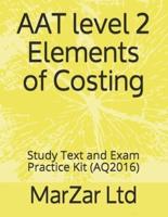 AAT level 2 Elements of Costing: Study Text and Exam Practice Kit (AQ2016)
