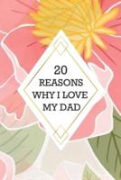 20 Reasons Why I Love My Dad: Lovely Guided Keepsake DIY Journal with Prompts to Fill-In-Blank Happy Father's Day,Birthday,Christmas,Valentine's Original & Unique Gift Idea from Son or Daughter Promped & Thankful Book for Present Writing by Kids & Teens