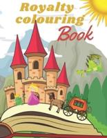 Royalty Coloring Book: Let`s discover a Wonder World of Kings, Princess and magic creatures. Great Activity for every Toddler. Enjoy!