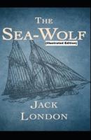 The Sea-Wolf By Jack London (Illustrated Edition)