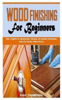 Wood Finishing for Beginners