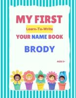 My First Learn-To-Write Your Name Book: Brody
