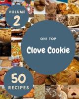 Oh! Top 50 Clove Cookie Recipes Volume 2