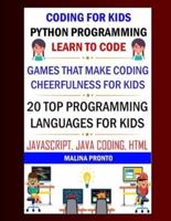 Coding For Kids: Python Programming: Learn To Code: Games That Make Coding Cheerfulness For Kids: 20 Top Programming Languages For Kids: Javascript, Java Coding, Html