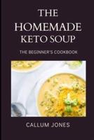 The Homemade Keto Soup: A Beginner's Cookbook