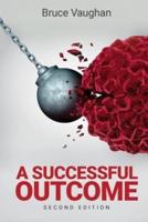 A Successful Outcome 2nd Edition:    A couple's search for alternative cancer treatment, meets relentless opposition from the establishment.