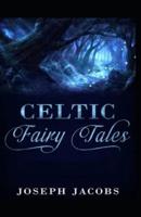 Celtic Fairy Tales by Joseph Jacob: Illustrated Edition