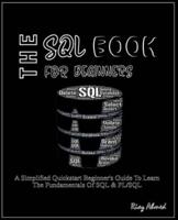 The SQL Book For Beginners: A simplified quickstart beginner's guide to learn the fundamentals of SQL & PL/SQL