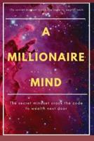 A MILLIONAIRE MIND: The secret mindset crack the code to wealth next door