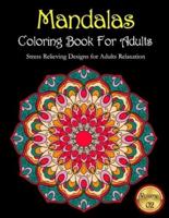 Mandalas Coloring Book For Adults Stress Relieving Designs for Adults Relaxation Volume: 02