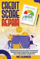 Credit Score Repair: Discover The Best Credit Secrets To Easily Fix Your Credit Score. Use Proven Strategies Explained in Detail, And Learn How To Increase Rating And Manage Your Money Better.