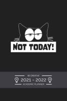 Academic Planner Weekly 2021 - 2022 Funny Saying Not Today: July 2021 to December 2022 - for To Do's, PRIORITIES, Agenda for School, Home and Work - Organizer & Diary