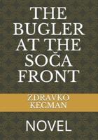 THE BUGLER AT THE SOČA FRONT: NOVEL