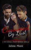 Consumed By Lust: A MFM Menage Steamy Romance Novella