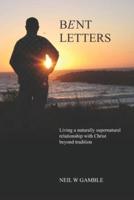 Bent Letters: Living out a naturally supernatural life beyond Christian Traditions.
