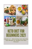 Keto Diet for Beginners 2021: 2 Books in 1 , With 30 Day Keto Diet Plan Easy Recipes for Weight Loss With Pictures
