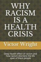 WHY RACISM IS A HEALTH CRISIS: Deep health effect of racism and how racism shortens the life span of black people