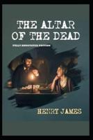 The Altar of the Dead By Henry James (Fully Annotated Edition)