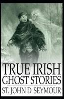 True Irish Ghost Stories( Illustrated Edition)