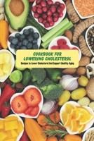 Cookbook for Lowering Cholesterol: Recipes to Lower Cholesterol And Support Healthy Aging: Step by Step to Prepare Healthy Recipes for Your Family