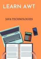 Learn AWT (Abstract Window Toolkit): designed for Software Professionals who are willing to learn JAVA GUI Programming in simple and easy steps