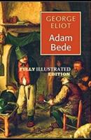Adam Bede By George Eliot (Fully Illustrated Edition)