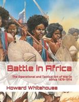 Battle in Africa : The Operational and Tactical Art of War in Africa 1879-1914