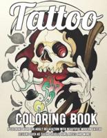 Tattoo Coloring Book: A Coloring Book For Adult Relaxation With Beautiful Modern Tattoo Designs Such As Sugar Skulls, Guns, Roses and More! A Coloring Book For Adult Relaxation With Beautiful Modern Tattoo Designs Such As Sugar Skulls, Guns, Roses and Mor