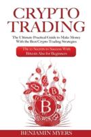 Crypto  Trading: The Ultimate Practical Guide to Make  Money With the Best Crypto Trading  Strategies. The 10 Secrets to Success  With Bitcoin Also for Beginners.