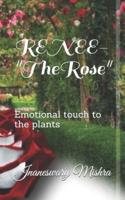 RENEE-"The Rose": Emotional touch to the plants