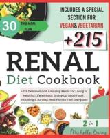Renal Diet Cookbook: +215 Delicious and Amazing Meals for Living a Healthy Life Without Giving Up Good Food. Including a 30-Day Meal Plan to Feel Energized. Special Section for Vegan & Vegetarian
