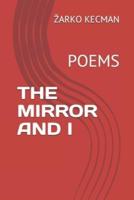 THE MIRROR AND I: POEMS