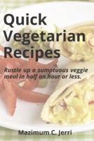 Quick Vegetarian Recipes: Rustle up a sumptuous veggie meal in half an hour or less.