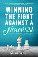 Winning the Fight Against a Narcissist: How to Ditch Self-Absorbed People for Good&Free Yourself From the Invisible Ties-A Guide to Overcoming Abuse and Condependency, Learning to Put Yourself First