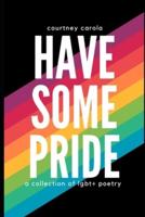 Have Some Pride: a collection of LGBT+ poetry: the second edition
