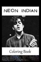 Neon Indian: A Coloring Book For Creative People, Both Kids And Adults, Based on the Art of the Great Neon Indian