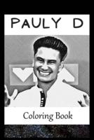 Pauly D: A Coloring Book For Creative People, Both Kids And Adults, Based on the Art of the Great Pauly D