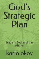 God's Strategic Plan  : Jesus is God, and  the winner