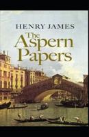 The Aspern Papers Henry James (Short Stories, Classics, Literature) [Annotated]